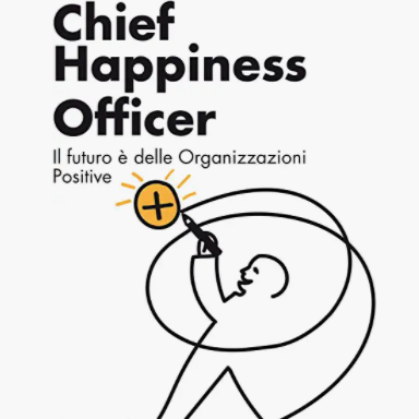 Chief Happiness Officer – il futuro è delle organizzazioni positive